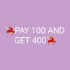 PAY 100 AND GET 400